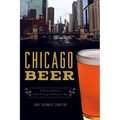 Chicago Beer: A History of Brewing, Public Drinking and the Corner Bar - Paperback