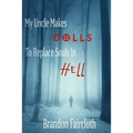My Uncle Makes Dolls to Replace Souls in Hell - Paperback
