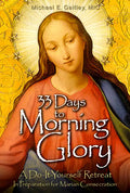 33 Days to Morning Glory: A Do-It- Yourself Retreat in Preparation for Marian Consecration - Paperback