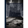 Nature's Revelations of Character; or, Physiognomy Illustrated. A Description of the Mental, Moral and Volitive Dispositions of Mankind, as Manifested - Paperback