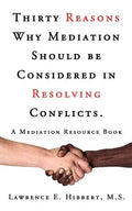 Thirty Reasons Why Mediation Should Be Considered in Resolving Conflicts.: A Mediation Resource Book - Paperback