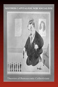 Neither Capitalism Nor Socialism: Theories of Bureaucratic Collectivism - Paperback