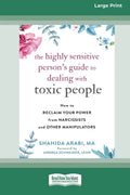 The Highly Sensitive Person's Guide to Dealing with Toxic People: How to Reclaim Your Power from Narcissists and Other Manipulators [Standard Large Pr - Paperback