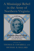 A Mississippi Rebel in the Army of Northern Virginia: The Civil War Memoirs of Private David Holt (Revised) - Paperback
