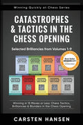 Catastrophes & Tactics in the Chess Opening - Selected Brilliancies from Volumes 1-9: Winning in 15 Moves or Less: Chess Tactics, Brilliancies & Blund - Paperback