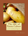 The ABC of Potato Culture: How to Grow Potatoes in the Largest Quantity, and of the Finest Quality - Paperback