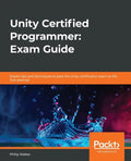 Unity Certified Programmer: Exam Guide: Expert tips and techniques to pass the Unity certification exam at the first attempt - Paperback