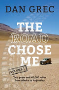 The Road Chose Me Volume 1: Two years and 40,000 miles from Alaska to Argentina - Paperback