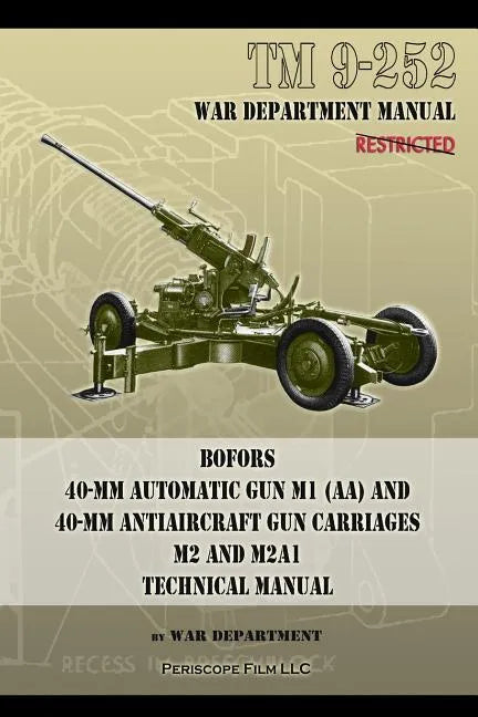 TM 9-252 Bofors 40-mm Automatic Gun M1 (AA) and 40-mm Antiaircraft Gun Carriages: M2 and M2A1 Technical Manual - Paperback