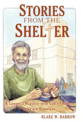 Stories from the Shelter: A Lawyer's Ministry with God's Children Who Are Homeless - Hardcover