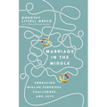 Marriage in the Middle: Embracing Midlife Surprises, Challenges, and Joys - Paperback