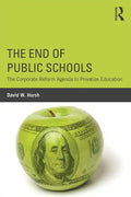 The End of Public Schools: The Corporate Reform Agenda to Privatize Education - Paperback