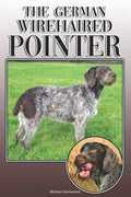 The German Wirehaired Pointer: A Complete and Comprehensive Owners Guide To: Buying, Owning, Health, Grooming, Training, Obedience, Understanding and - Paperback
