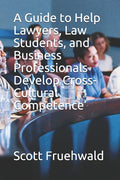 A Guide to Help Lawyers, Law Students, and Business Professionals Develop Cross-Cultural Competence - Paperback