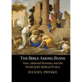 The Bible Among Ruins: Time, Material Remains, and the World of the Biblical Writers - Hardcover