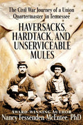 Haversacks, Hardtack and Unserviceable Mules: the Civil War Journey of a Union Quartermaster in Tennessee - Paperback