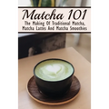 Matcha 101: The Making Of Traditional Matcha, Matcha Lattes And Matcha Smoothies: Different Types Of Green Tea - Paperback