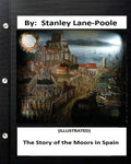 The Story of the Moors in Spain. by Stanley Lane-Poole (ILLUSTRATED) - Paperback