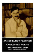 James Elroy Flecker - Collected Poems: "And Earth is but a star, that once had shone" - Paperback