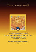 Field-Shifting: The Holodynamics of Integration: Manual III (Large Print) - Paperback