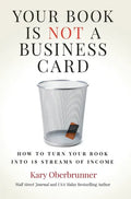 Your Book is Not a Business Card: How to Turn your Book into 18 Streams of Income - Hardcover