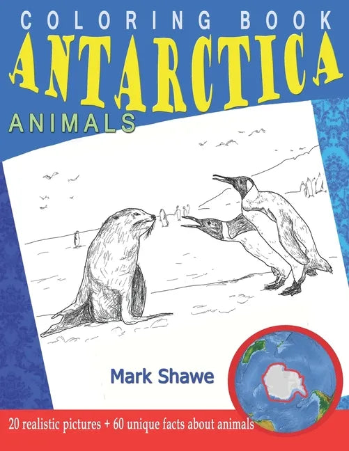 Coloring Book Animals of Antarctica: 20 realistic pictures + 60 unique facts about animals - Paperback