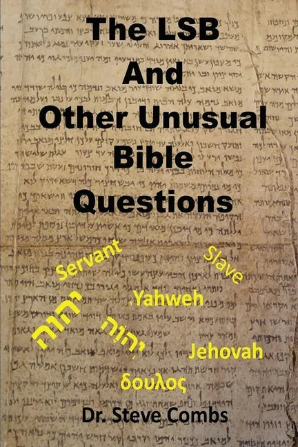 The LSB and Other Unusual Bible Questions: The Legacy Standard Bible and the Questions It Creates: Yahweh or Jehovah, Servant of Slave - Paperback