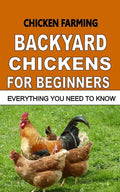 Chicken Farming: Backyard Chickens For Beginners: Everything You Need To Know - Paperback