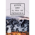Aspen and El Rey De Patagonia - Paperback