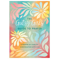 The Gutsy Girl's Guide to Prayer: 6 Months of Fearless Conversation with God - Paperback