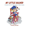 My Little Soldier: A Graduate from the Totally Traumatic Toddler Academy - Hardcover