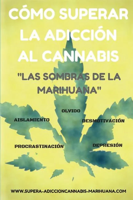 Cómo superar la adicción al Cannabis: Las sombras de la Marihuana - Paperback