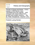 Travels in Egypt and Nubia... F.R.S. Captain of the Danish Navy. Translated from the Original ... and Enlarged with Observations from Ancient and Mode - Paperback