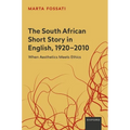 The South African Short Story in English, 1920-2010: When Aesthetics Meets Ethics - Hardcover