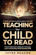 Teaching Your Child To Read: A Step By Step Guide To Helping Your Preschooler Learn And Develop Simple Reading Skills - Paperback