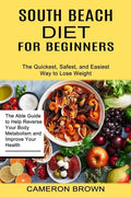 South Beach Diet for Beginners: The Quickest, Safest, and Easiest Way to Lose Weight (The Able Guide to Help Reverse Your Body Metabolism and Improve - Paperback