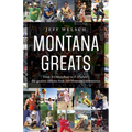 Montana Greats: From a (Absarokee) to Z (Zurich), the Greatest Athletes from 264 Montana Communities - Paperback