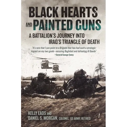 Black Hearts and Painted Guns: A Battalion's Journey Into Iraq's Triangle of Death - Hardcover