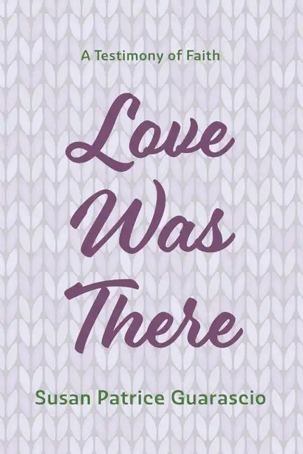 Love Was There: A Testimony of Faith - Hardcover