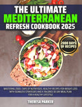 The Ultimate Mediterranean Refresh Cookbook 2025: Mastering 2000+ Days of Nutritious, Healthy Recipes for Weight Loss with Seamless Strategies and a T - Paperback