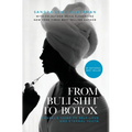 From Bullshit to Botox: A Rebel's Guide to Self-Love and Eternal Youth - Hardcover
