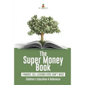 The Super Money Book: Finance 101 Lessons Kids Can't Miss Children's Money & Saving Reference - Paperback