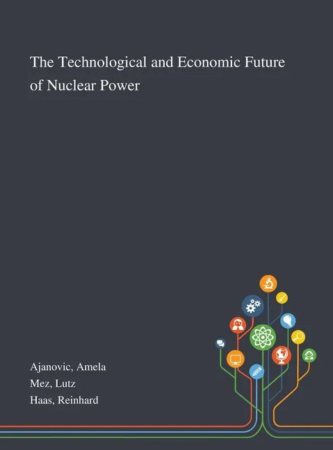 The Technological and Economic Future of Nuclear Power - Hardcover