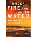 Under Fire and Under Water: Wildfire, Flooding, and the Fight for Climate Resilience in the American West Volume 16 - Hardcover