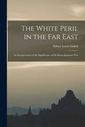 The White Peril in the Far East: an Interpretation of the Significance of the Russo-Japanese War - Paperback