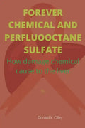 Forever Chemical and Perfluooctane Sulfate: How damage chemical cause to the liver - Paperback