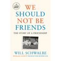 We Should Not Be Friends: The Story of a Friendship - Paperback