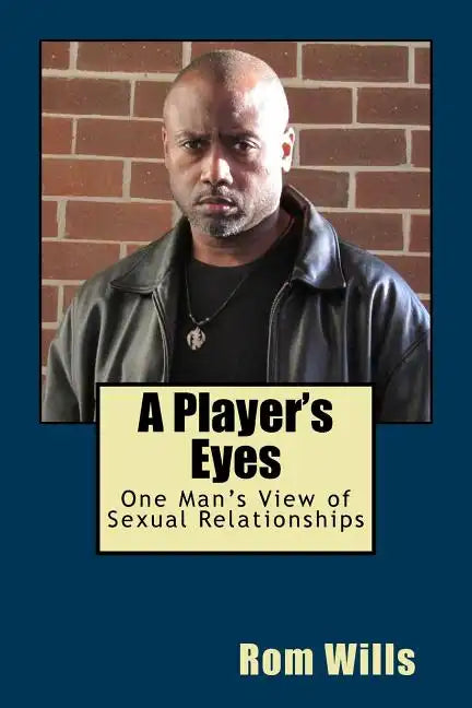 A Player's Eyes: One Man's View of Sexual Relationships - Paperback