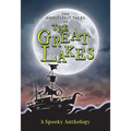 The Ghostliest Tales of the Great Lakes: A Spooky Anthology - Paperback