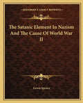 The Satanic Element in Nazism and the Cause of World War II - Paperback